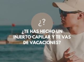 ☀️ ¿Te has hecho un injerto capilar y te vas de vacaciones¡Genial!