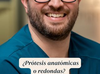 ¿Prótesis anatómicas o redondas?