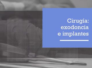 Cirugía: Exodoncia e implantes