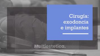 Cirugía: Exodoncia e implantes