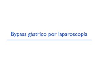 Bypass gástrico por laparoscopia