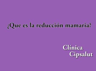 Reducción mamaria - Clínica Cipsalut